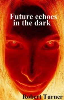 Image of Future Echoes in the Dark by Robert Turner Paperback