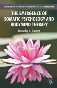 Image of The Emergence of Somatic Psychology and Bodymind Therapy