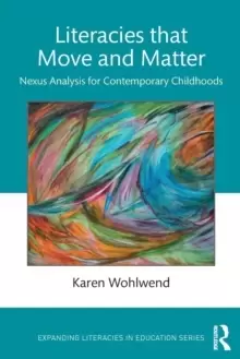 Image of Literacies that Move and Matter : Nexus Analysis for Contemporary Childhoods