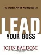 Image of lead your boss the subtle art of managing up