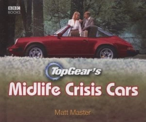 Image of Topgears Midlife Crisis Cars by Matt Master Hardback
