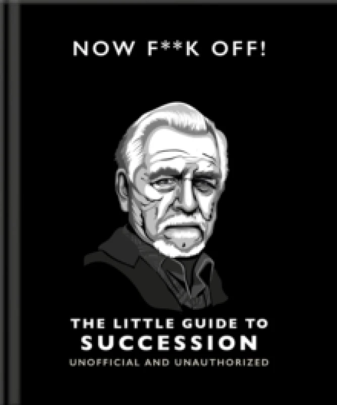 Image of Now F**k Off!: The Little Guide to Succession Hardback