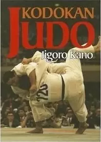 Image of Kodokan Judo: The Essential Guide To Judo By Its by Jigoro Kano