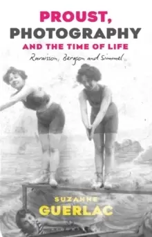 Image of Proust, Photography, and the Time of Life : Ravaisson, Bergson, and Simmel