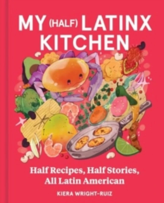 Image of My (Half) Latinx Kitchen. Hardback. By Kiera WrightRuiz Books