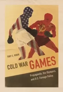 Image of Cold War Games : Propaganda, the Olympics, and U.S. Foreign Policy