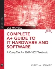 Image of Complete A+ Guide to IT Hardware and Software Lab Manual : A CompTIA A+ Core 1 (220-1001) & CompTIA A+ Core 2 (220-1002) Lab Manual