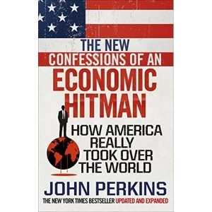 Image of The New Confessions of an Economic Hit Man How America really took over the world Paperback / softback 2018