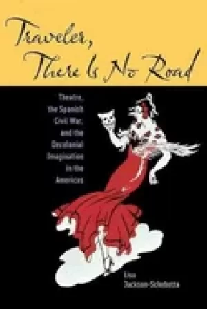 Image of traveler there is no road theatre the spanish civil war and the decolonial