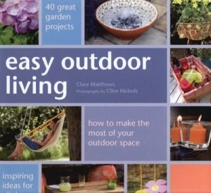 Image of Easy Outdoor Living by Clare Matthews Hardback