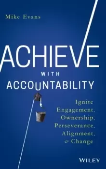 Image of Achieve with Accountability : Ignite Engagement, Ownership, Perseverance, Alignment, and Change