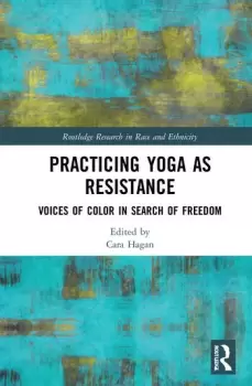 Image of Practicing Yoga as ResistanceVoices of Color in Search of Freedom