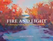 Image of Fire and Light: A Method of Painting for Artists Who Love Color