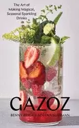 Image of gazoz the art of making magical seasonal sparkling drinks