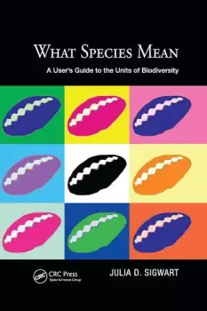 Image of What Species Mean A User's Guide to the Units of Biodiversity
