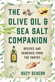 Image of The Olive Oil & Sea Salt Companion : Recipes and Remedies from the Pantry