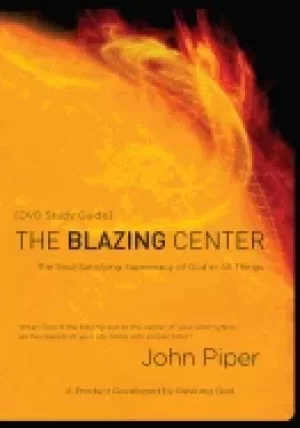 Image of blazing center study guide the soul satisfying supremacy of god in all thin