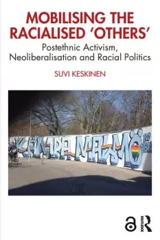 Image of Mobilising the Racialised 'Others' Postethnic Activism Neoliberalisation and Racial Politics