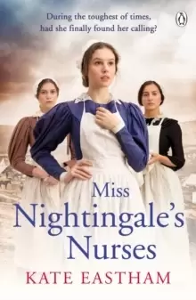 Image of Miss Nightingale's Nurses : During the toughest of times, has she finally found her calling?