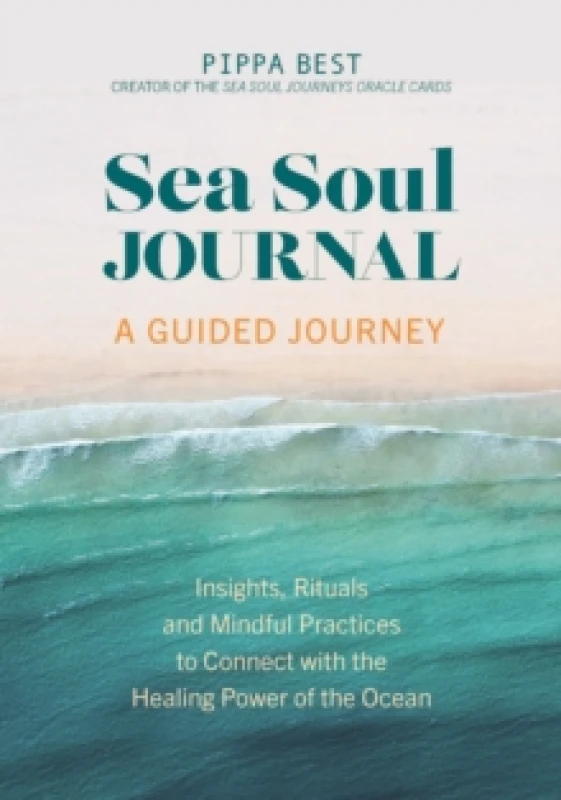 Image of Sea Soul Journal - A Guided Journey : Insights, Rituals and Mindful Practices to Connect with the Healing Power of the Ocean Paperback / softback