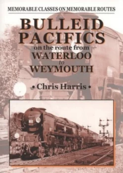 Image of Bulleid Pacifics on the Route from Waterloo to Weymouth by Chris Harris Paperback