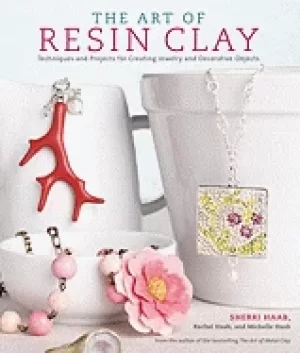 Image of art of resin clay techniques and projects for creating jewelry and decorati