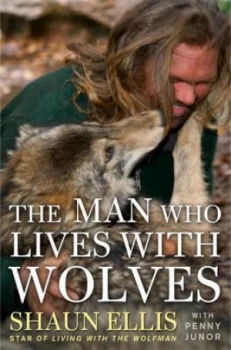 Image of The Man Who Lives with Wolves by Shaun Ellis and Penny Junor Book