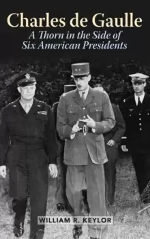 Image of Charles de Gaulle : A Thorn in the Side of Six American Presidents