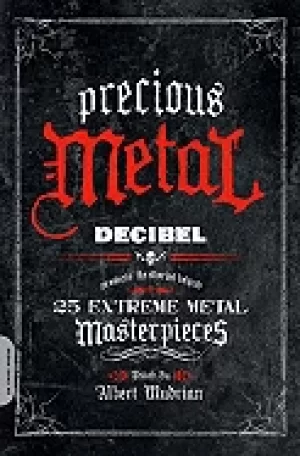 Image of precious metal decibel presents the stories behind 25 extreme metal masterp