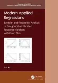 Image of Modern Applied Regressions : Bayesian and Frequentist Analysis of Categorical and Limited Response Variables with R and Stan