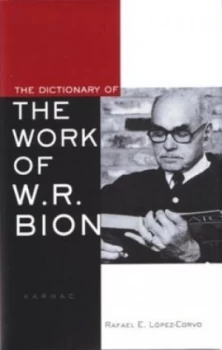 Image of The Dictionary of Wilfred R. Bions Work by Raphael E Lpez-Corvo Hardback