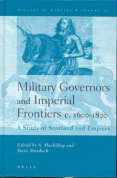 Image of Military Governors and Imperial Frontiers C. 1600-1800 by Andrew Mackillop Hardback