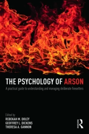Image of The Psychology of ArsonA Practical Guide to Understanding and Managing Deliberate Firesetters