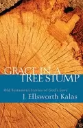 Image of grace in a tree stump old testament stories of gods love
