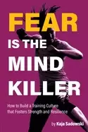 Image of fear is the mind killer how to build a training culture that fosters streng