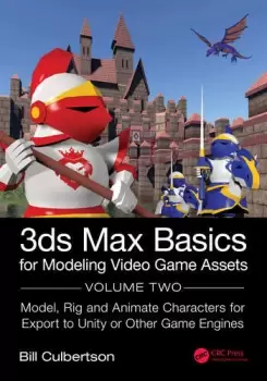 Image of 3ds Max Basics for Modeling Video Game AssetsVolume 2: Model Rig and Animate Characters for Export to Unity or Other Game Engines