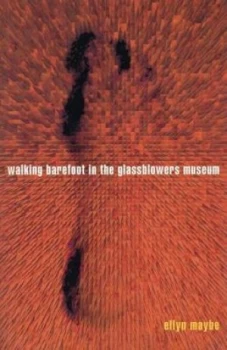 Image of Walking Barefoot in the Glassblowers Museum by Ellyn Maybe Book