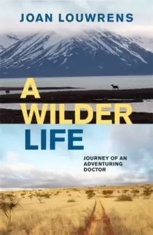 Image of A Wilder Life : Journey of an Adventuring Doctor