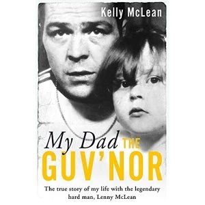 Image of My Dad, The Guv'nor - The True Story of My Life with the Legendary Hard Man, Lenny McLean Paperback / softback 2018