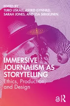 Image of Immersive Journalism as StorytellingEthics Production and Design