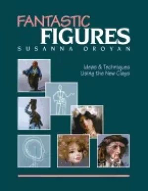 Image of fantastic figures ideas and techniques using the new clays