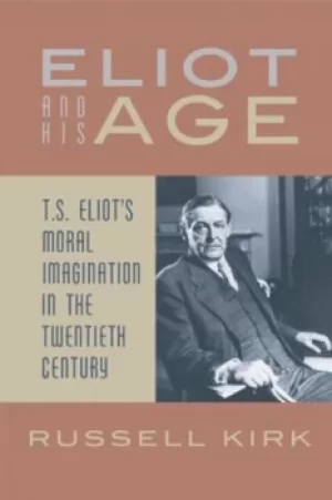 Image of Eliot and his age by Russell Kirk