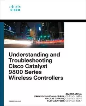 Image of Understanding and Troubleshooting Cisco Catalyst 9800 by Simone Arena