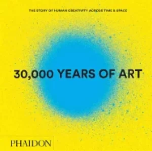 Image of 30 000 years of art the story of human creativity across time and space