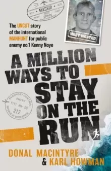 Image of A Million Ways to Stay on the Run : The uncut story of the international manhunt for public enemy no.1 Kenny Noye