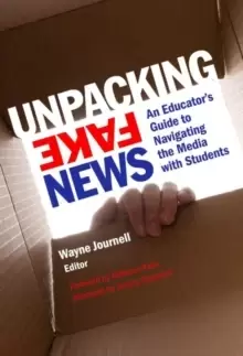 Image of Unpacking Fake News : An Educator's Guide to Navigating the Media with Students