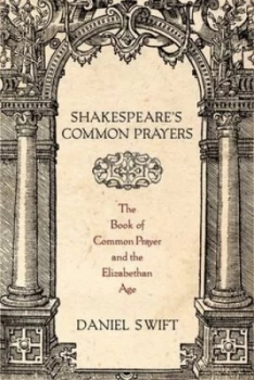 Image of Shakespeares Common Prayers by Daniel Swift Hardback