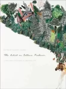 Image of The Artist as Culture Producer : Living and Sustaining a Creative Life