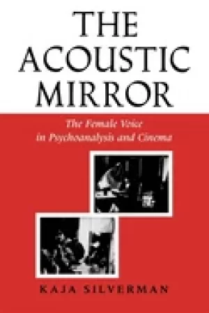 Image of acoustic mirror the female voice in psychoanalysis and cinema
