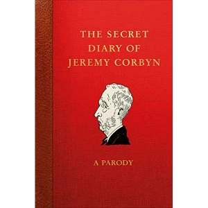 Image of The Secret Diary of Jeremy Corbyn A Parody Hardback 2018